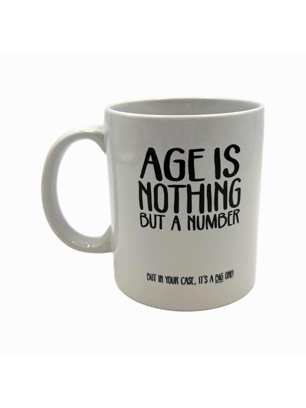 “Age Is Nothing But A Number… But in Your Case, it’s a Big One” Coffee Mug